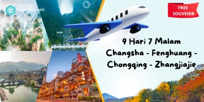 9 HARI 7 MALAM CHINA CHANGHSA-FENGHUANG-CHINGQING-ZHANGJIAJE 03 MARET 2026